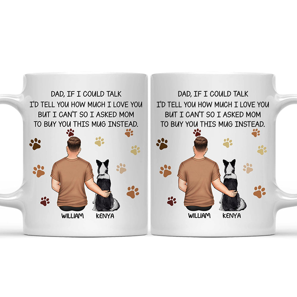 If I Could Talk I Love You Dog Dad - Personalized Mug