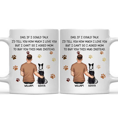 If I Could Talk I Love You Dog Dad - Personalized Mug