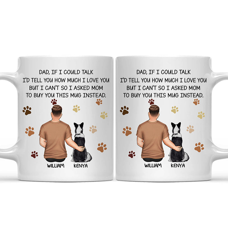If I Could Talk I Love You Dog Dad - Personalized Mug