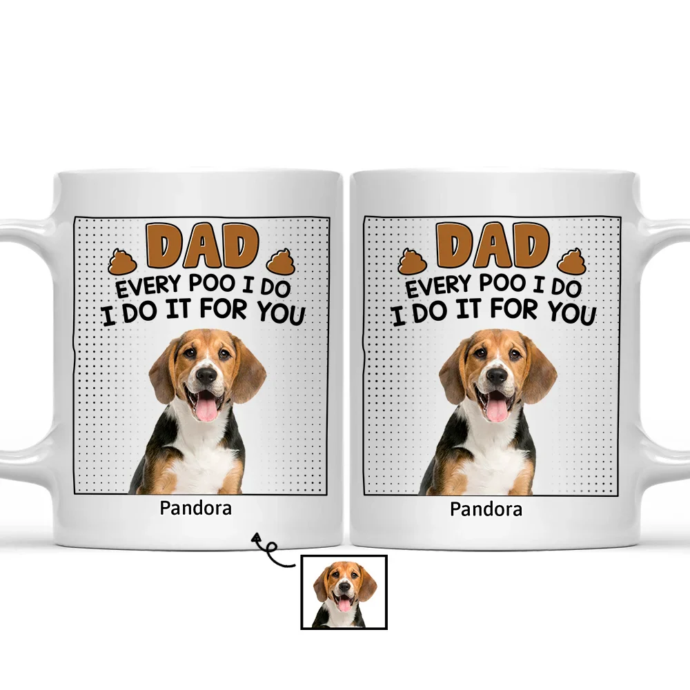 Custom Photo Dad Every Poo I Do For You - Personalized Mug