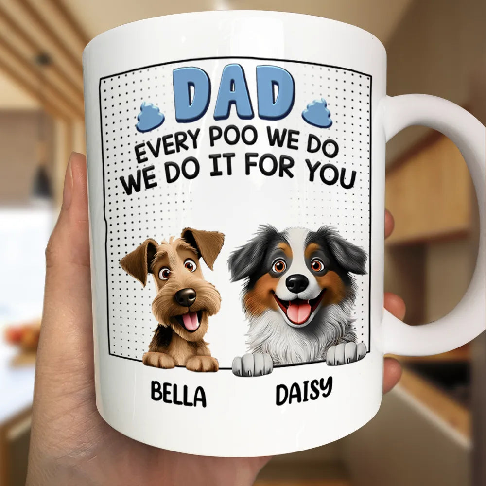 Dog Dad, Dog Lovers, Pet Lovers - Dad Every Poo I Do 3D Cartoon - Personalized Mug