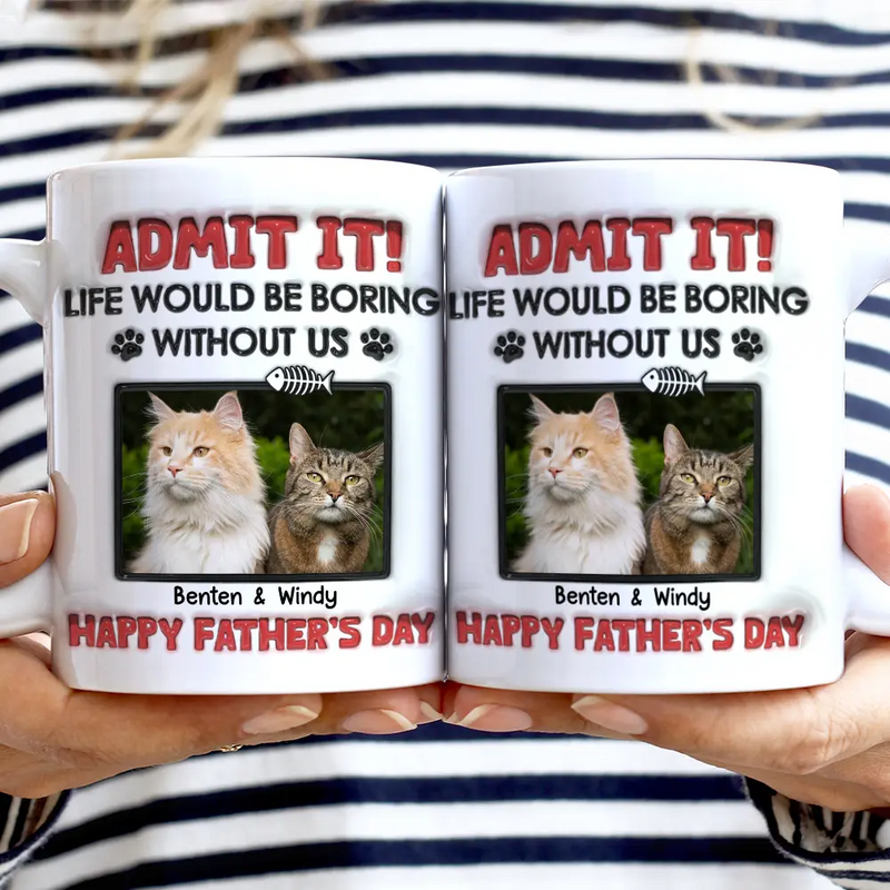 Custom Photo Admit It Life Would Be Boring Without Pet - 3D Inflated Effect Printed Mug, Personalized White Edge-to-Edge Mug