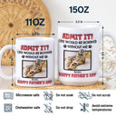 Custom Photo Admit It Life Would Be Boring Without Pet - 3D Inflated Effect Printed Mug, Personalized White Edge-to-Edge Mug