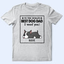 To The World's Best Dog Dad Dog Mom I Woof You - Personalized T Shirt