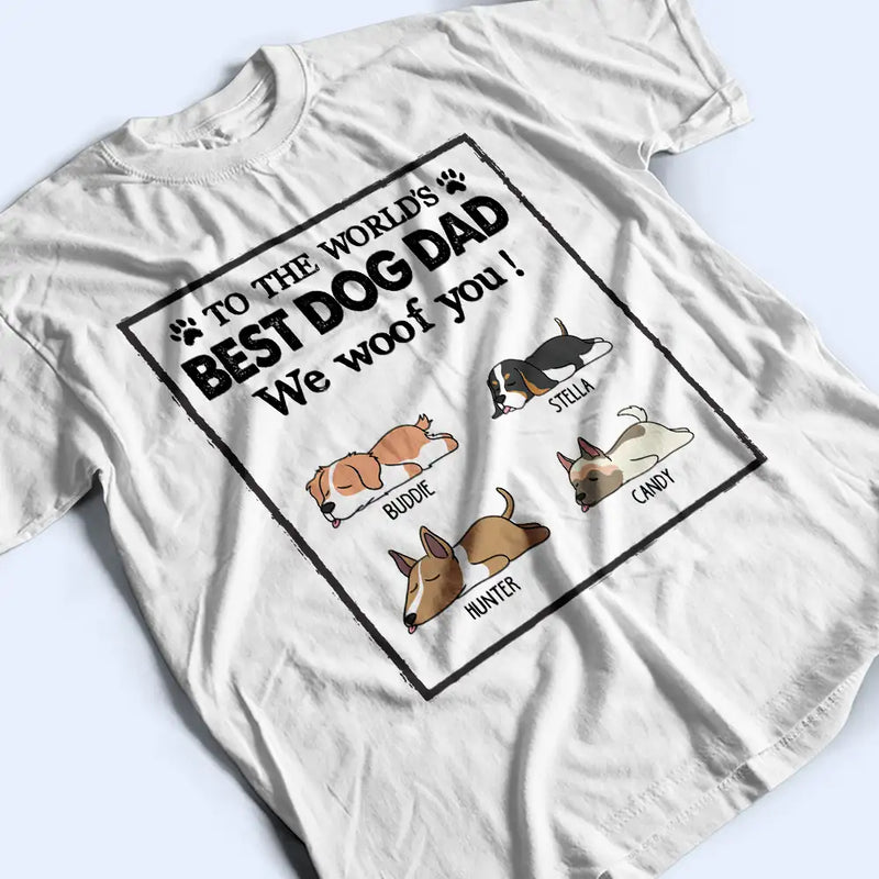 To The World's Best Dog Dad Dog Mom I Woof You - Personalized T Shirt