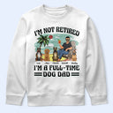 Funny,Retirement,Dog Lovers,Dog Mom,Dog Dad,Pet Lovers - I'm Not Retired I'm A Full-Time Dog Mom Dog Dad - Personalized T Shirt