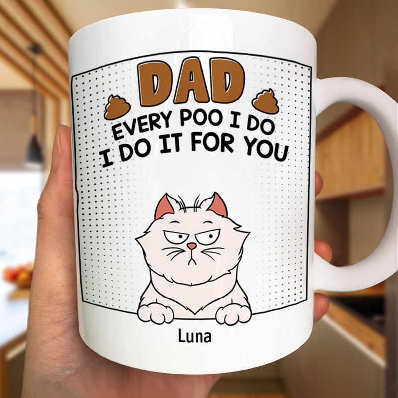Dad, Every Poo I Do Is Just For You - Personalized Mug