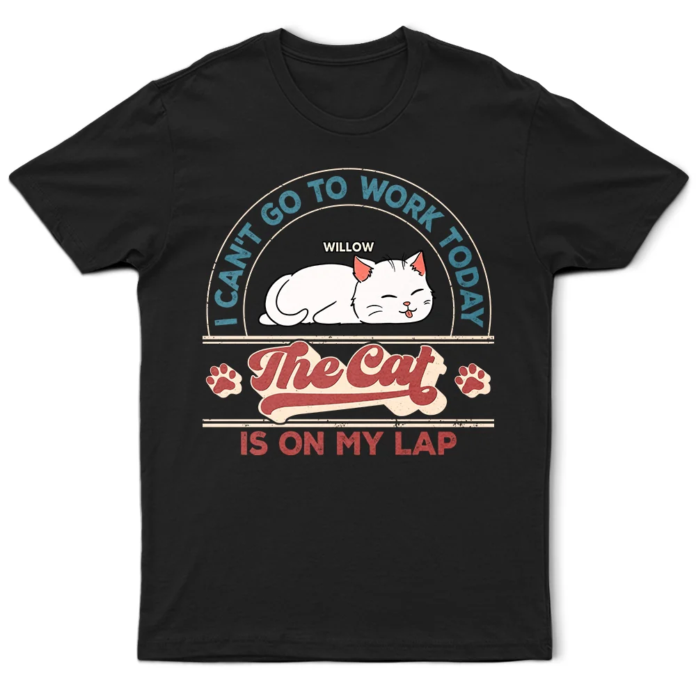 The Cat Is On My Lap I Can't Work Today - Personalized T Shirt